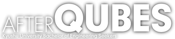 AFTER QUBES - Kyushu University Bachelor of Engineering Seekers